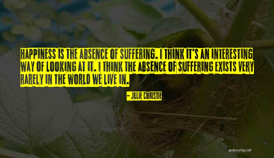 Happiness Exists Quotes By Julie Christie Happiness Exists Quotes By Julie Christie