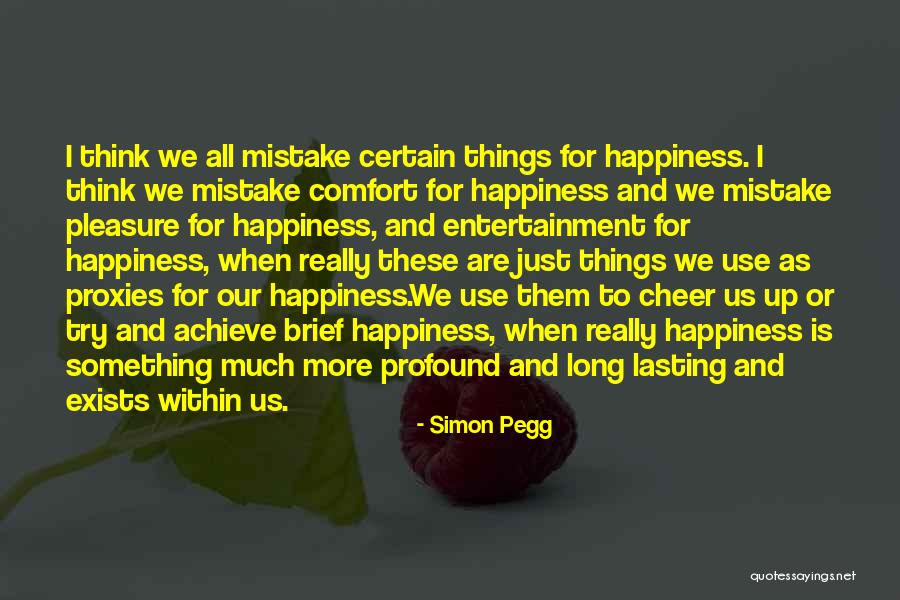 Happiness Exists Quotes By Simon Pegg Happiness Exists Quotes By Simon Pegg
