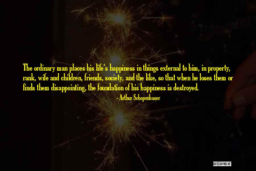 Happiness Finds You Quotes By Arthur Schopenhauer