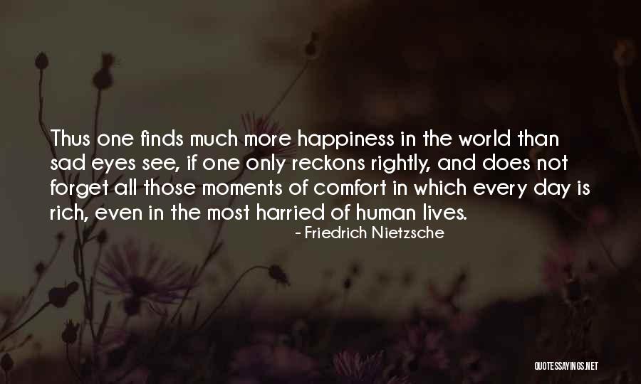 Happiness Finds You Quotes By Friedrich Nietzsche