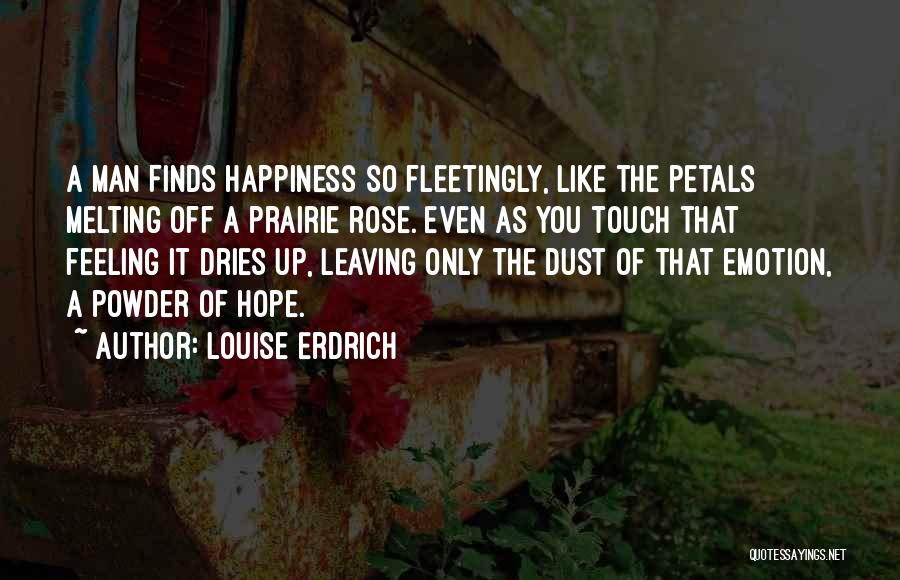 Happiness Finds You Quotes By Louise Erdrich