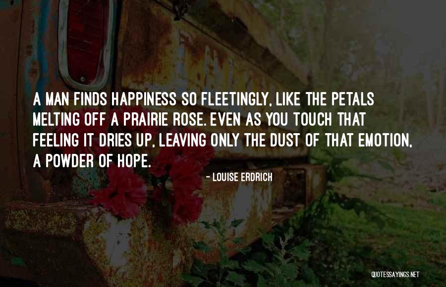 Happiness Finds You Quotes By Louise Erdrich