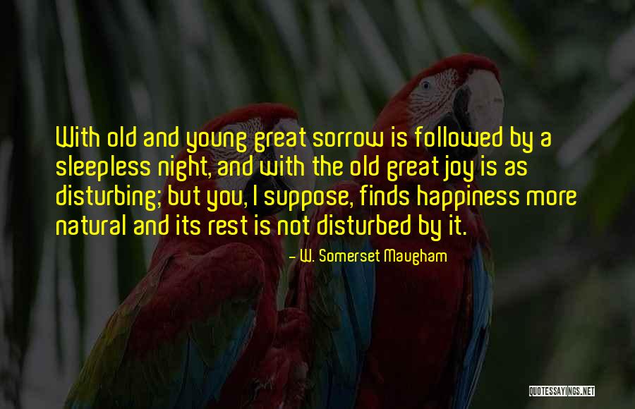 Happiness Finds You Quotes By W. Somerset Maugham