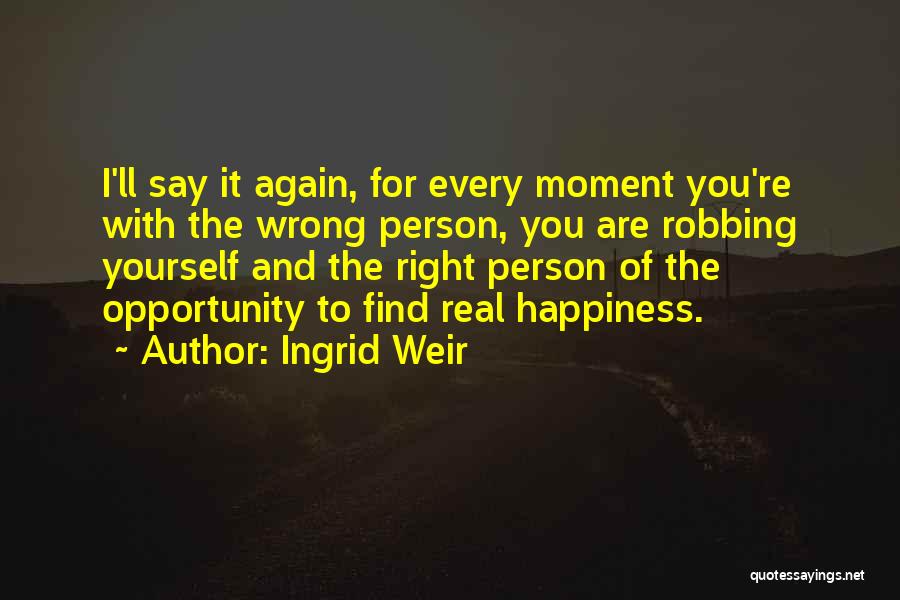Happiness For Yourself Quotes By Ingrid Weir