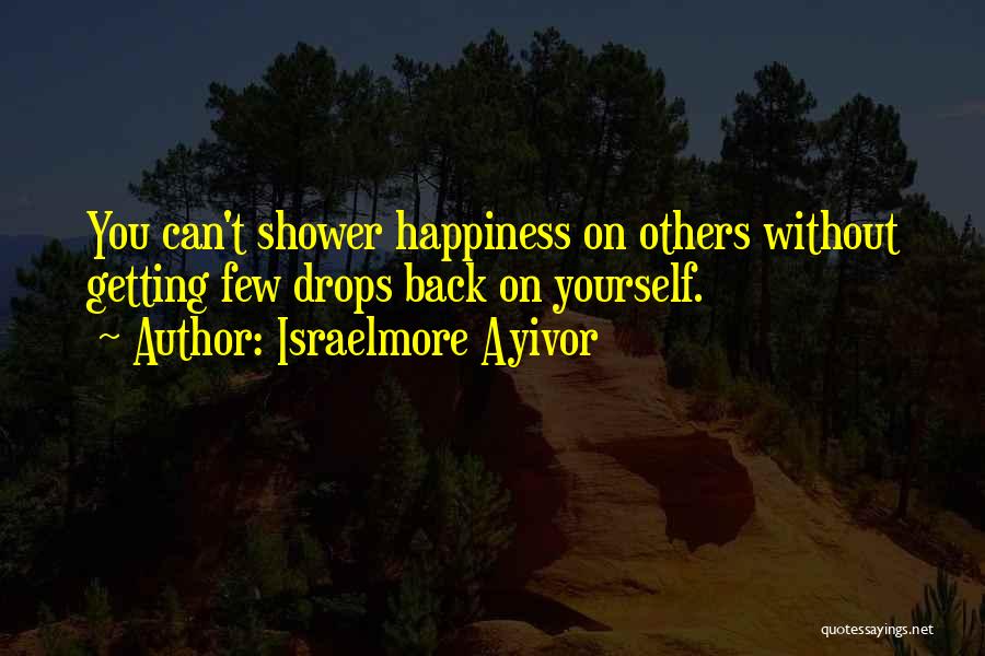 Happiness For Yourself Quotes By Israelmore Ayivor