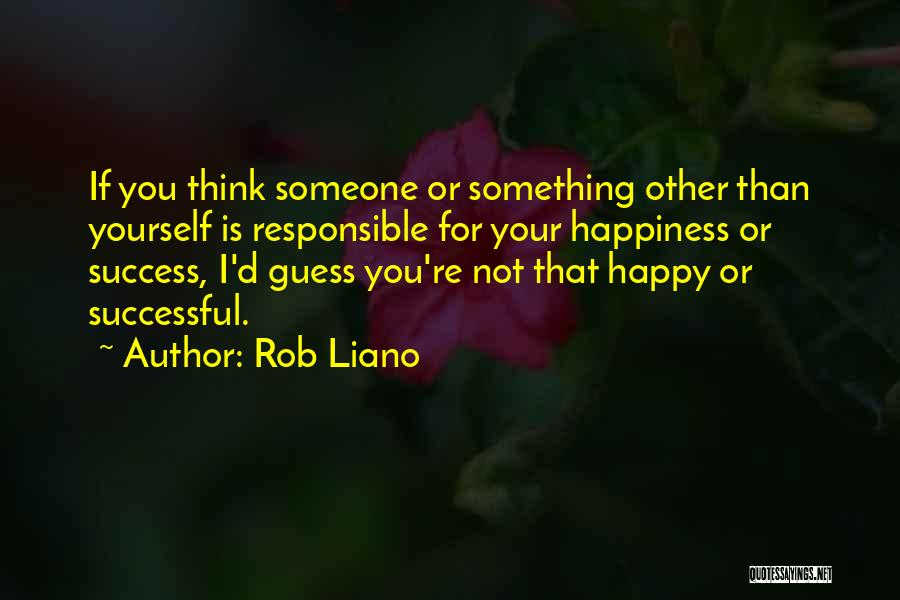 Happiness For Yourself Quotes By Rob Liano