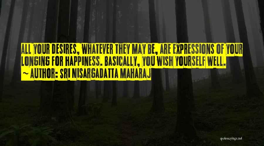 Happiness For Yourself Quotes By Sri Nisargadatta Maharaj