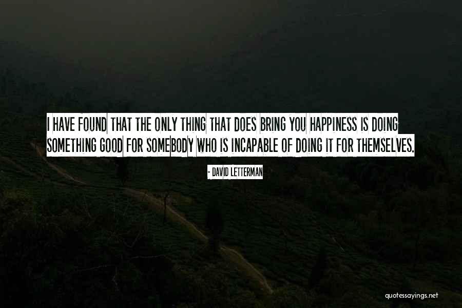 Happiness Found Quotes By David Letterman Happiness Found Quotes By David Letterman