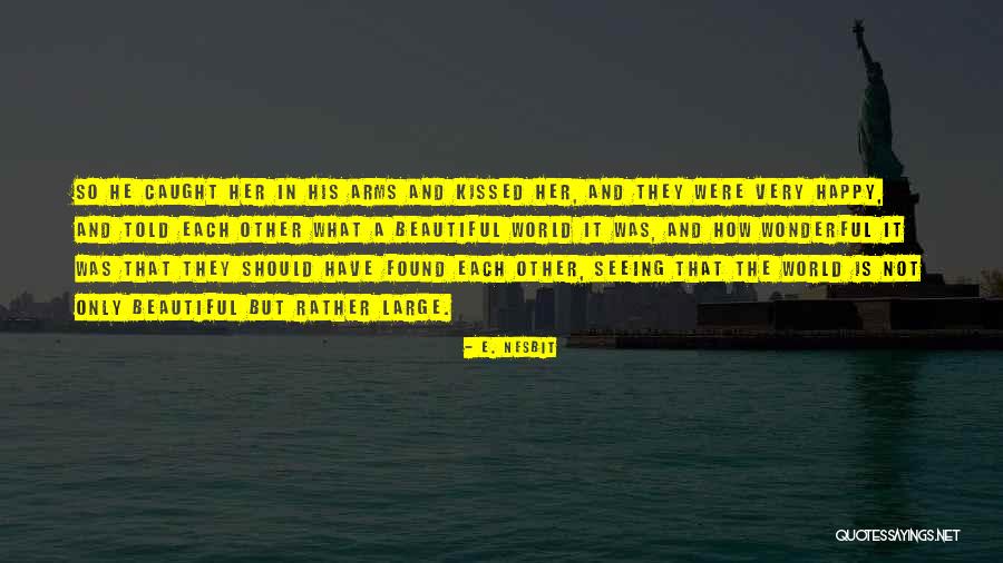 Happiness Found Quotes By E. Nesbit Happiness Found Quotes By E. Nesbit