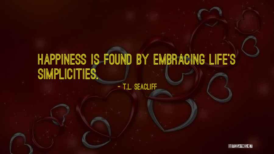 Happiness Found Quotes By T.L. Seacliff Happiness Found Quotes By T.L. Seacliff