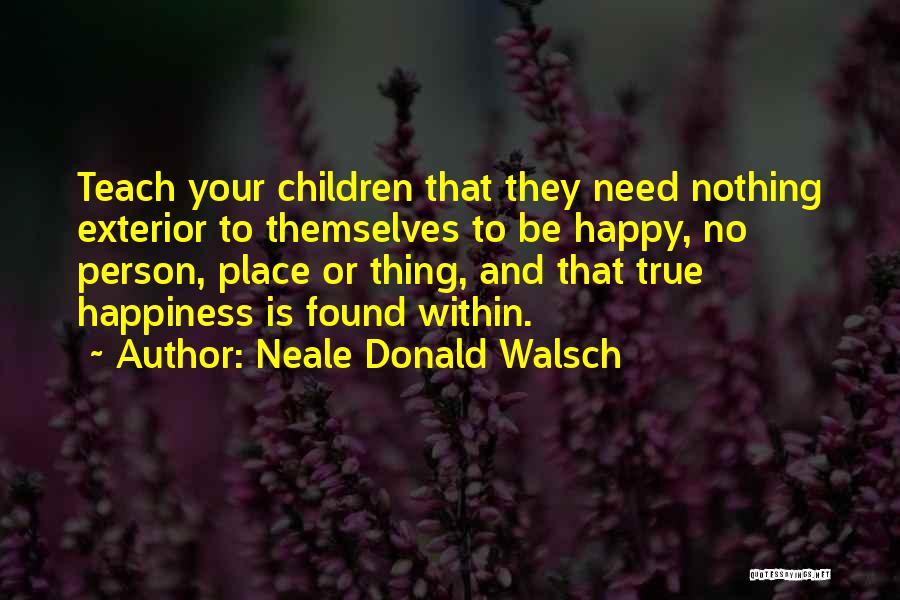 Happiness Found Within Quotes By Neale Donald Walsch