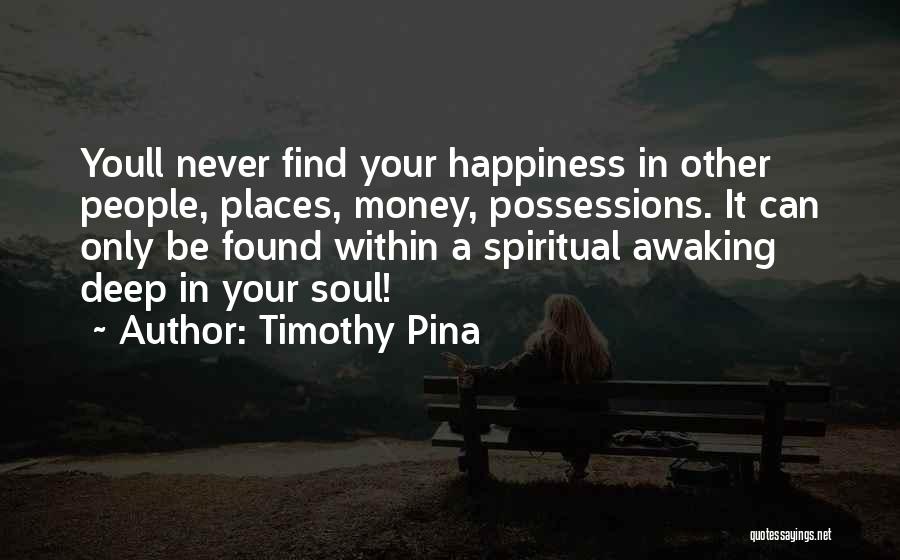 Happiness Found Within Quotes By Timothy Pina