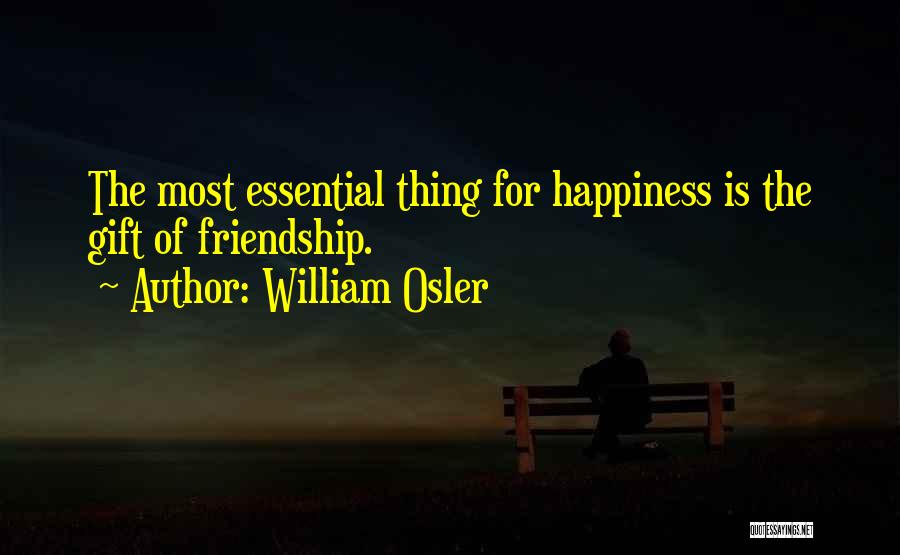 Happiness Friendship Quotes By William Osler
