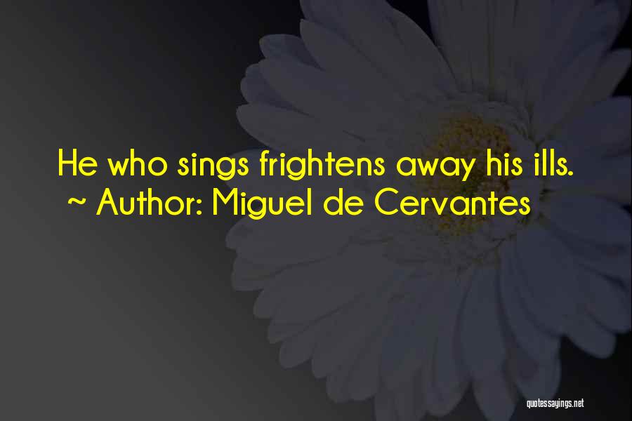 Happiness From Songs Quotes By Miguel De Cervantes