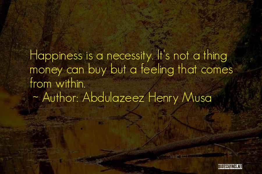 Happiness From Within Quotes By Abdulazeez Henry Musa