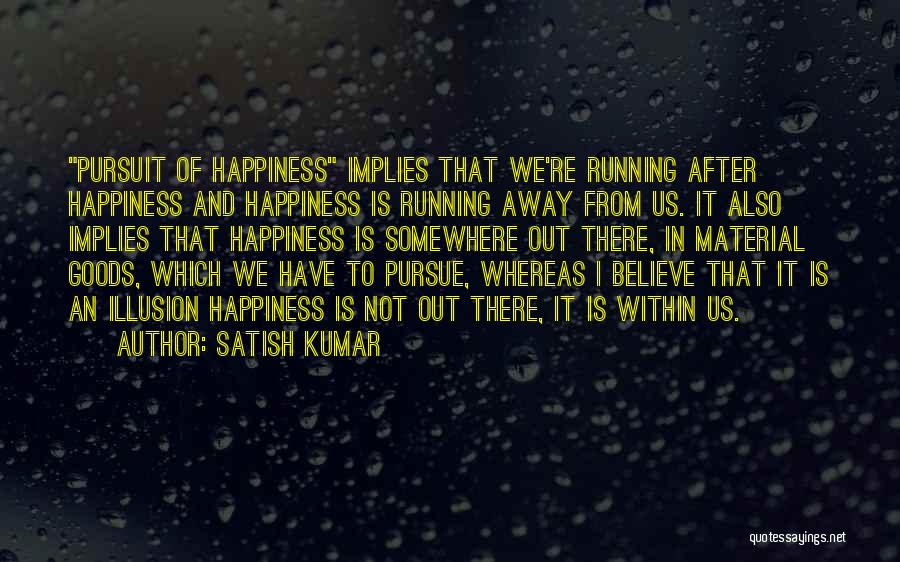 Happiness From Within Quotes By Satish Kumar