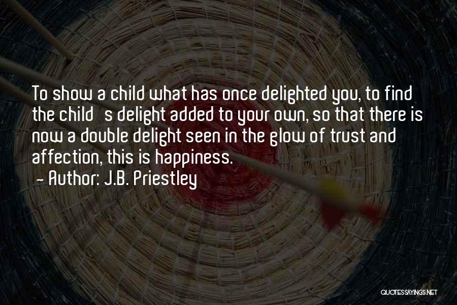 Happiness Glow Quotes By J.B. Priestley