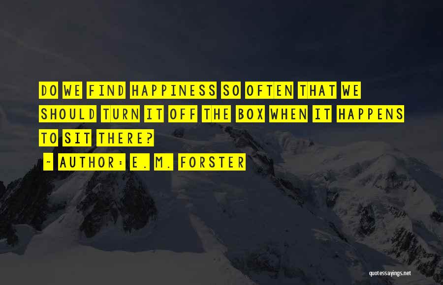 Happiness Happens Quotes By E. M. Forster