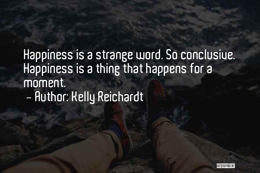 Happiness Happens Quotes By Kelly Reichardt