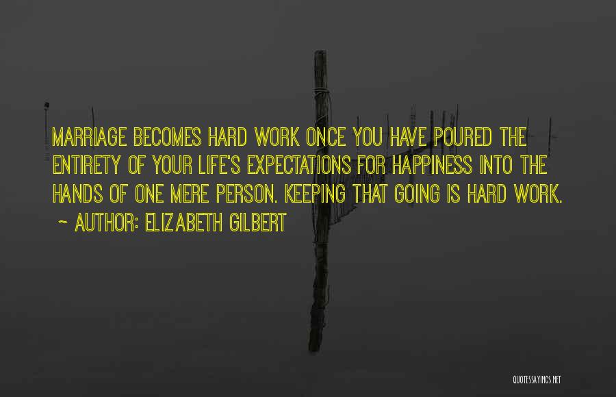 Happiness Hard Work Quotes By Elizabeth Gilbert