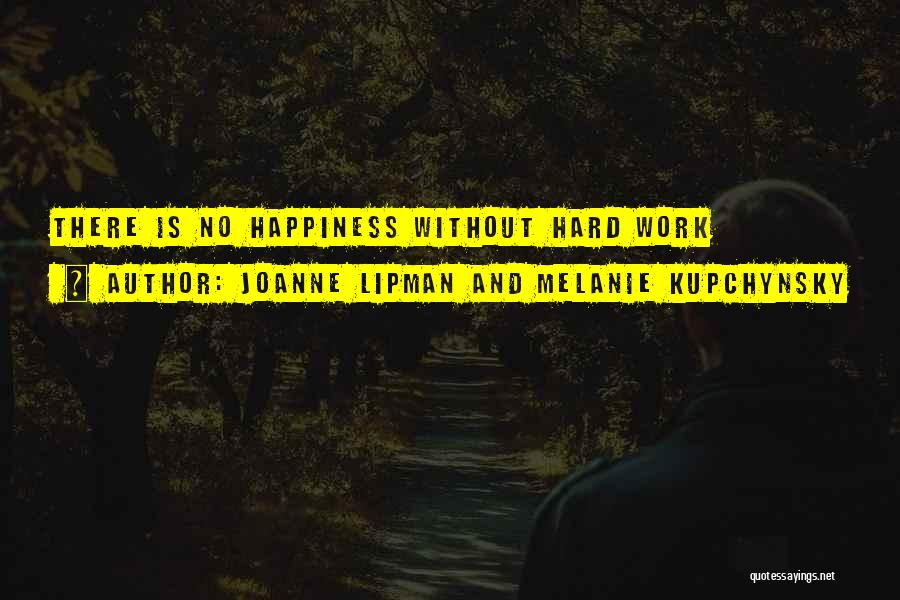 Happiness Hard Work Quotes By Joanne Lipman And Melanie Kupchynsky