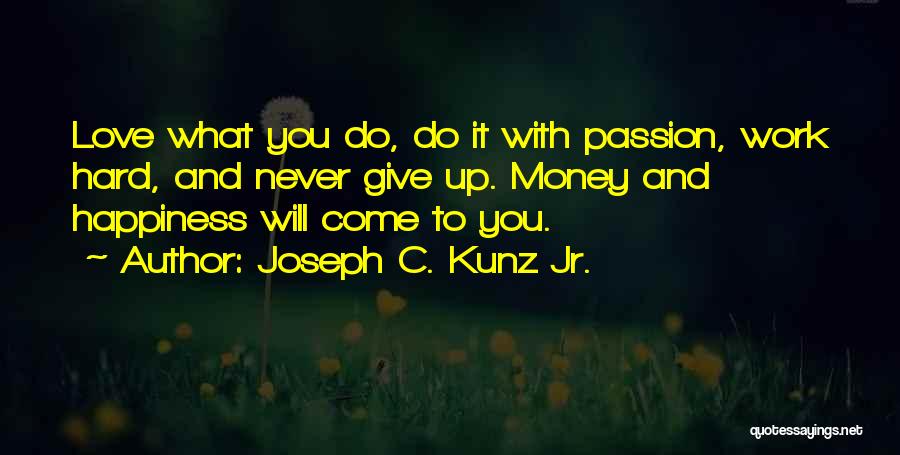 Happiness Hard Work Quotes By Joseph C. Kunz Jr.