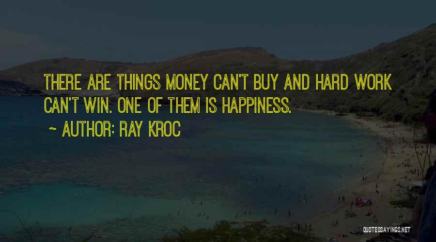 Happiness Hard Work Quotes By Ray Kroc