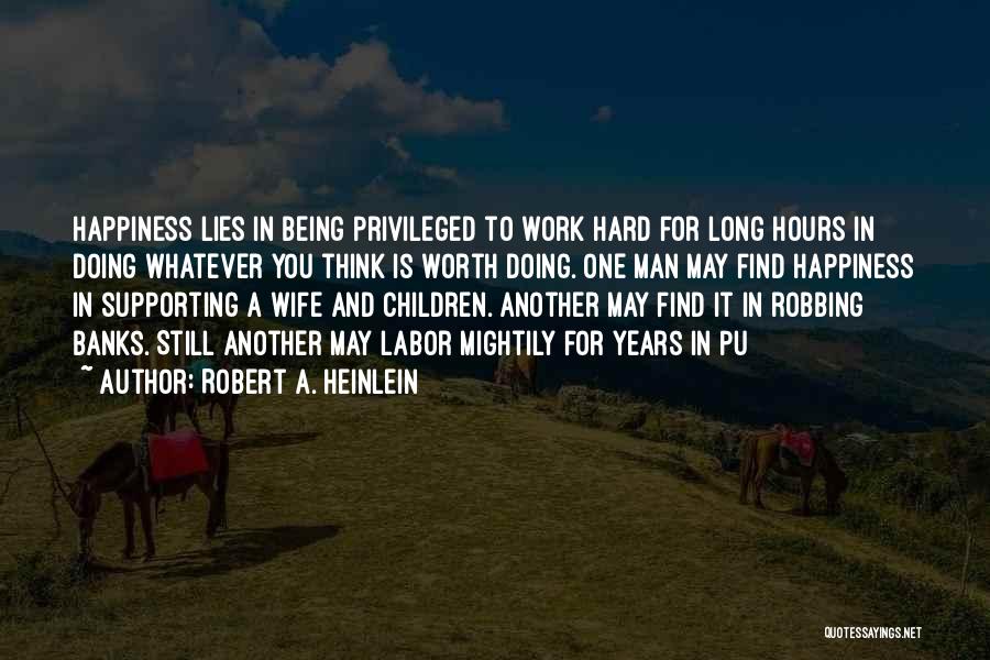 Happiness Hard Work Quotes By Robert A. Heinlein