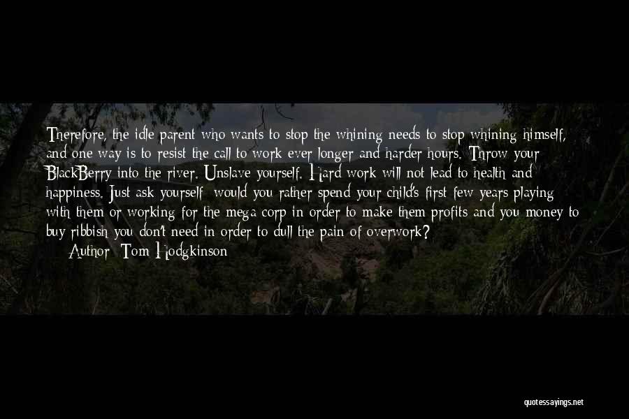 Happiness Hard Work Quotes By Tom Hodgkinson