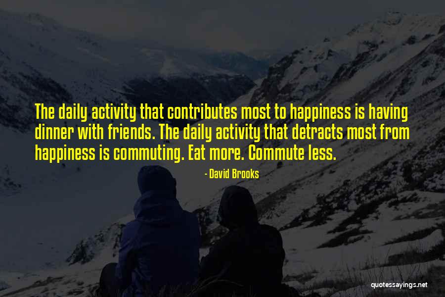 Happiness Having Friends Quotes By David Brooks Happiness Having Friends Quotes By David Brooks