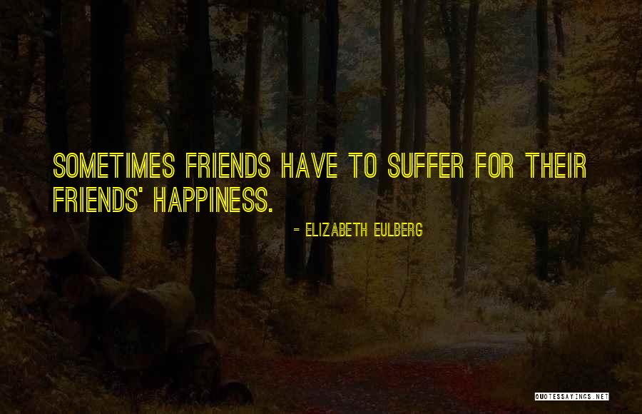 Happiness Having Friends Quotes By Elizabeth Eulberg Happiness Having Friends Quotes By Elizabeth Eulberg