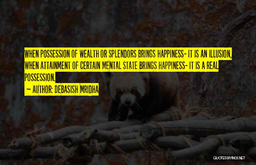 Happiness Illusion Quotes By Debasish Mridha