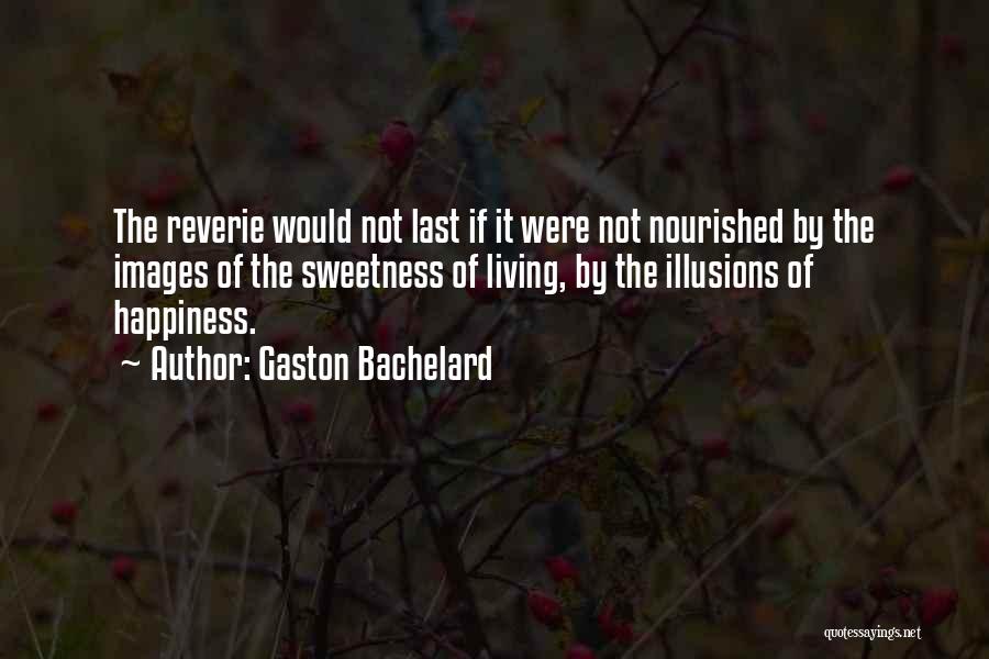 Happiness Illusion Quotes By Gaston Bachelard