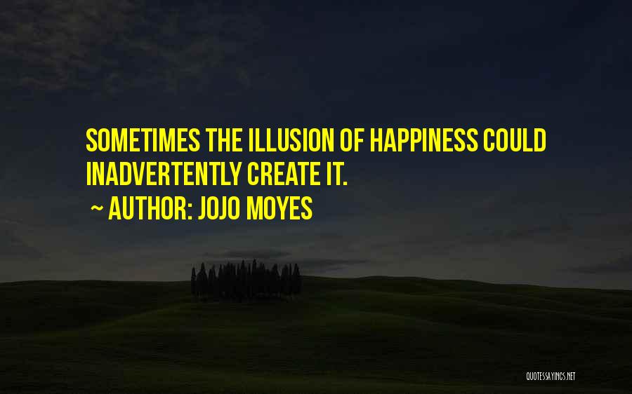 Happiness Illusion Quotes By Jojo Moyes