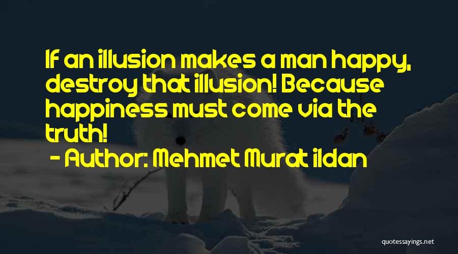 Happiness Illusion Quotes By Mehmet Murat Ildan