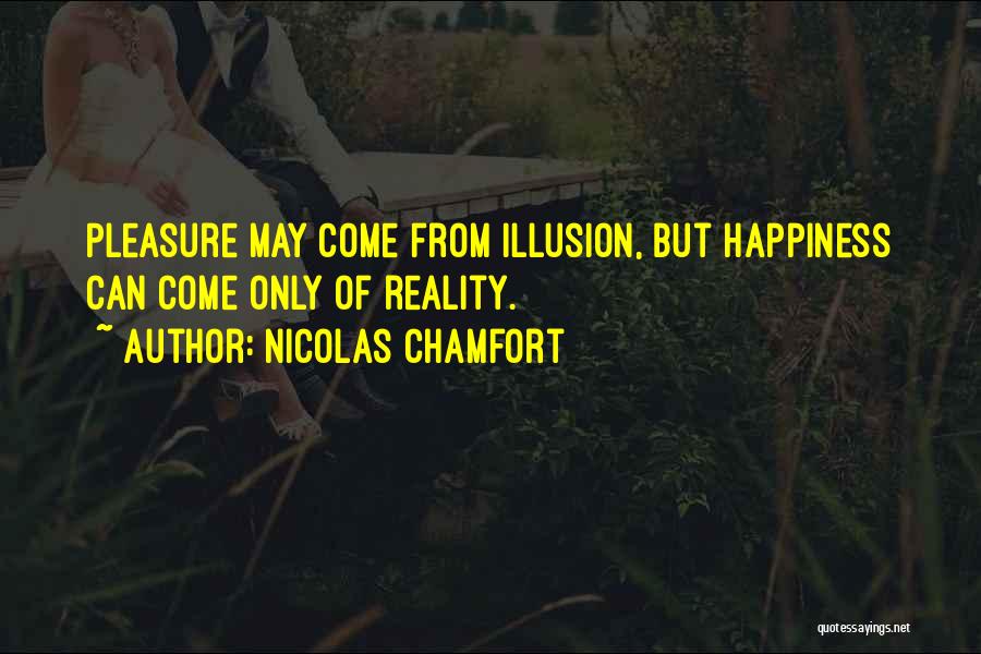 Happiness Illusion Quotes By Nicolas Chamfort