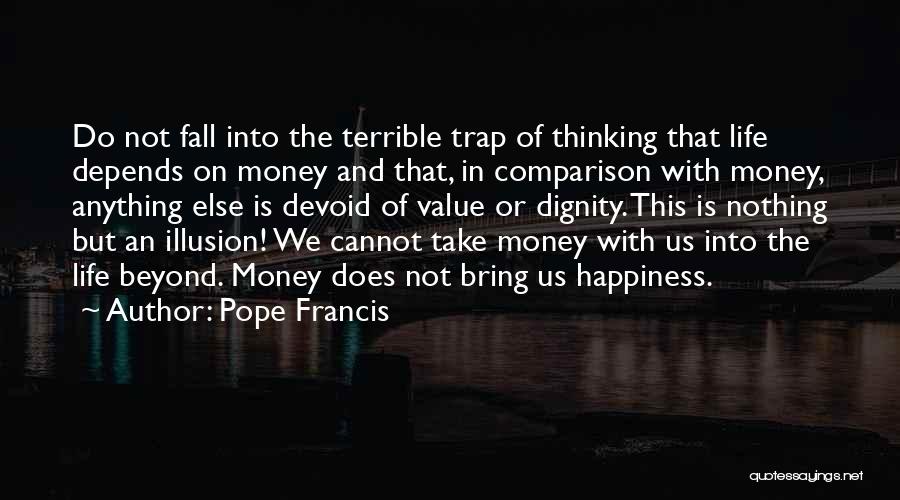 Happiness Illusion Quotes By Pope Francis