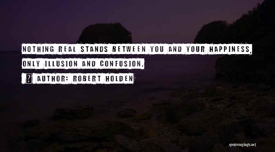 Happiness Illusion Quotes By Robert Holden