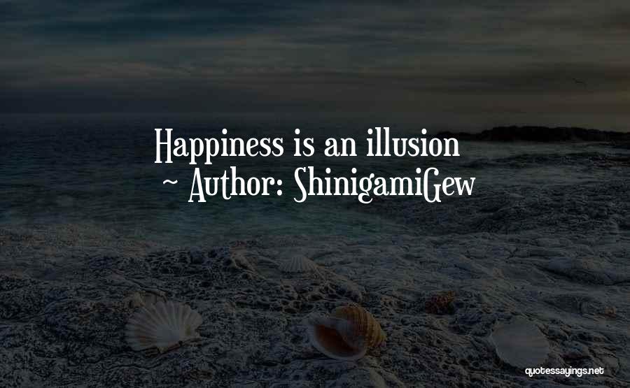 Happiness Illusion Quotes By ShinigamiGew