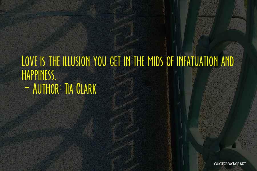 Happiness Illusion Quotes By Tia Clark