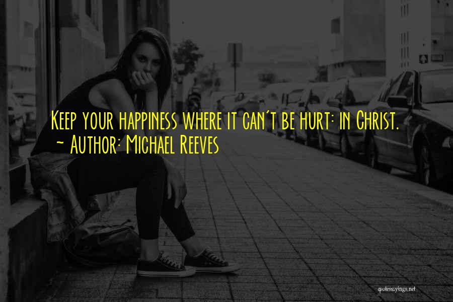 Happiness In Christ Quotes By Michael Reeves