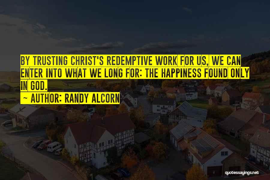 Happiness In Christ Quotes By Randy Alcorn