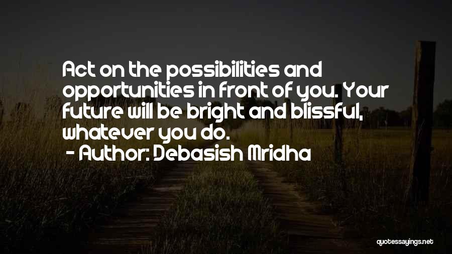 Happiness In Front Of You Quotes By Debasish Mridha