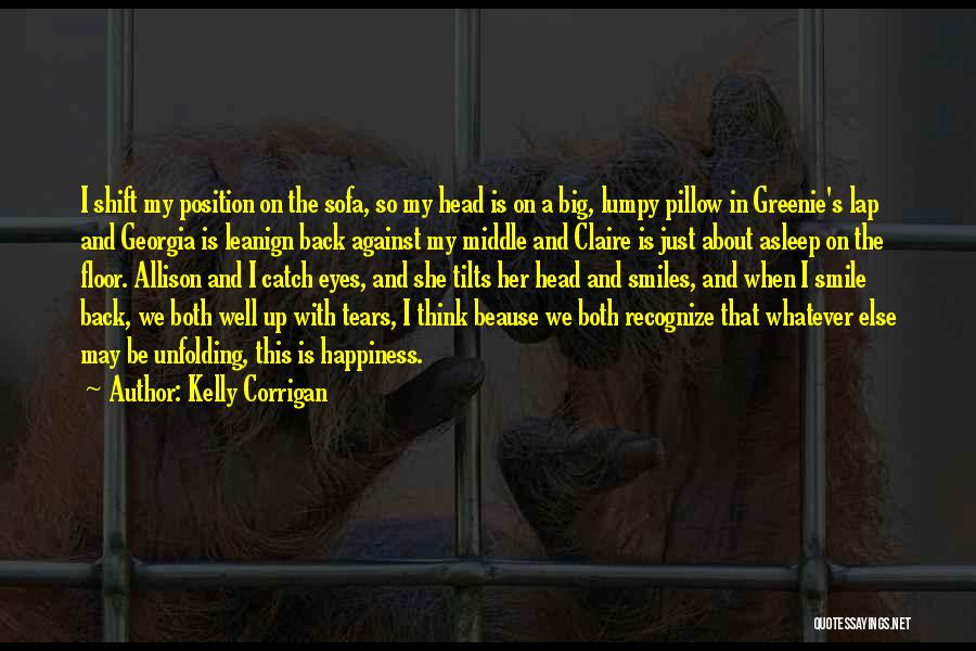 Happiness In Her Eyes Quotes By Kelly Corrigan Happiness In Her Eyes Quotes By Kelly Corrigan