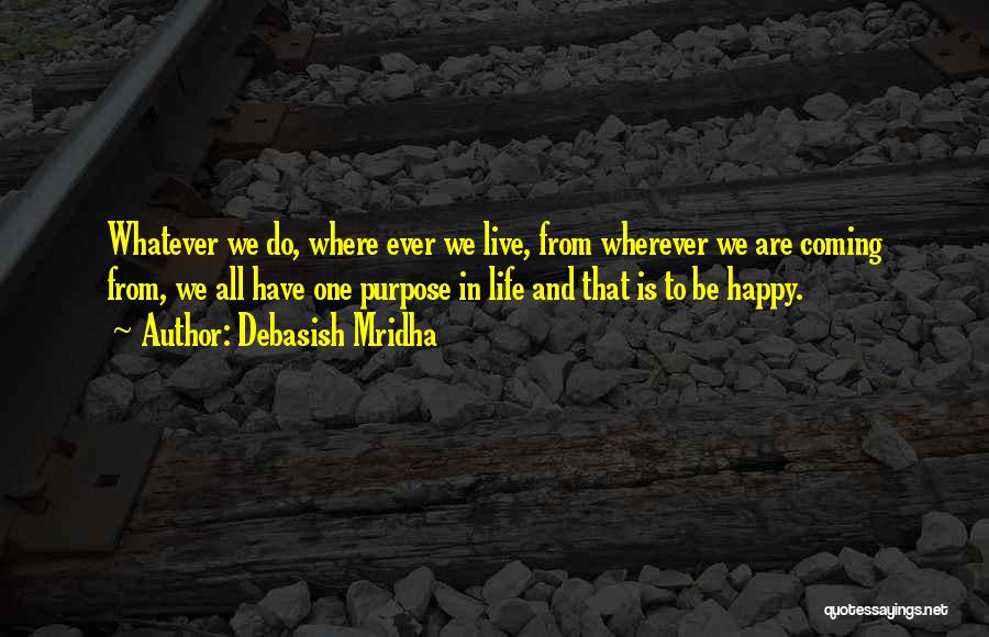 Happiness In Life And Love Quotes By Debasish Mridha