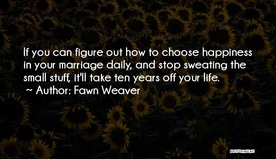 Happiness In Marriage Life Quotes By Fawn Weaver