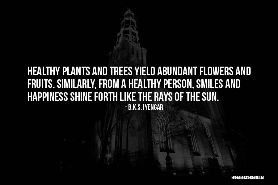 Happiness In Plants Quotes By B.K.S. Iyengar Happiness In Plants Quotes By B.K.S. Iyengar