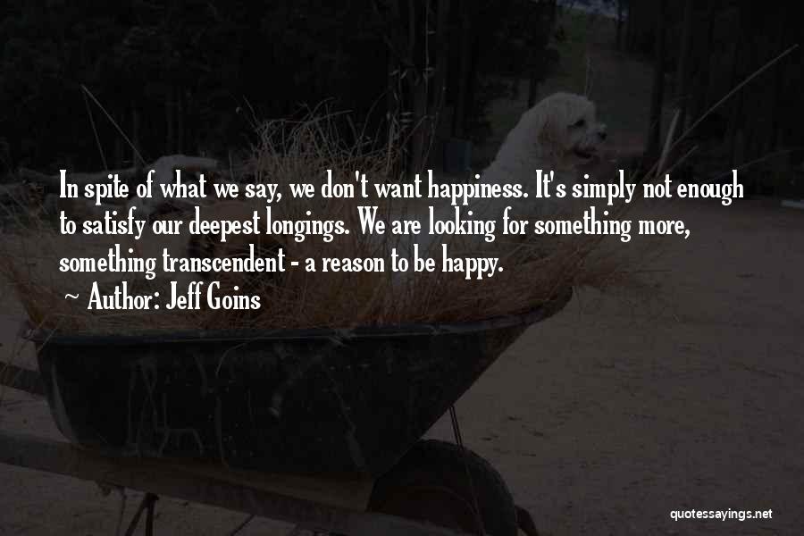 Happiness In Spite Of Quotes By Jeff Goins