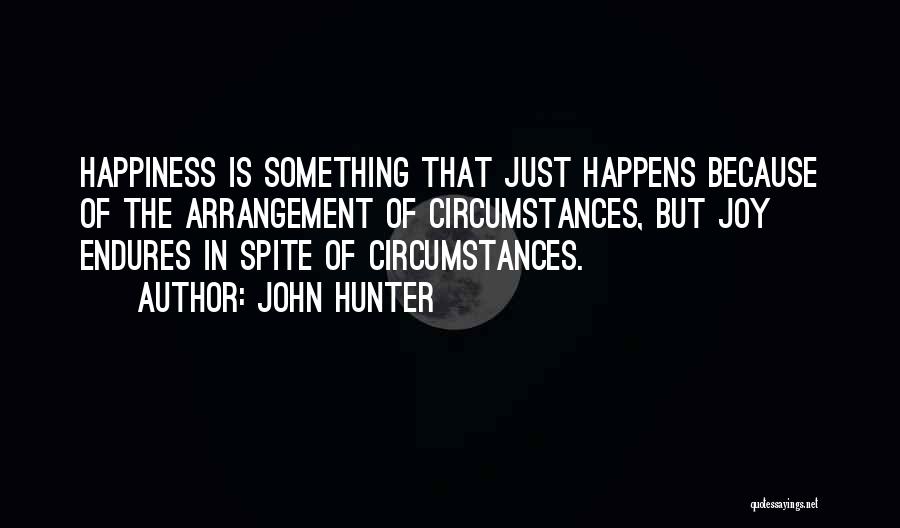 Happiness In Spite Of Quotes By John Hunter