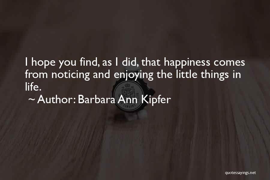 Happiness In The Little Things In Life Quotes By Barbara Ann Kipfer